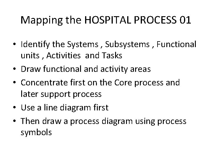 Mapping the HOSPITAL PROCESS 01 • Identify the Systems , Subsystems , Functional units