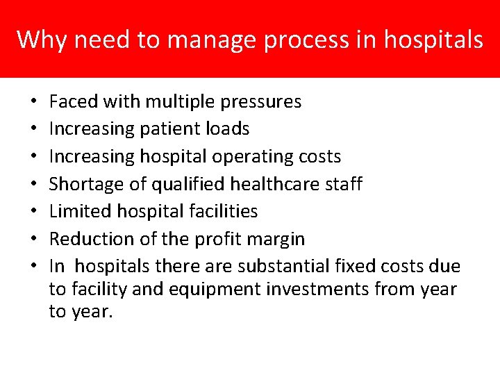 Why need to manage process in hospitals • • Faced with multiple pressures Increasing