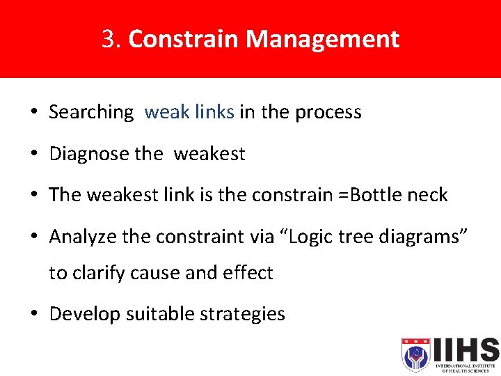 3. Constrain Management • Searching weak links in the process • Diagnose the weakest