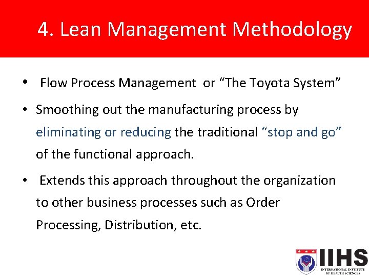 4. Lean Management Methodology • Flow Process Management or “The Toyota System” • Smoothing