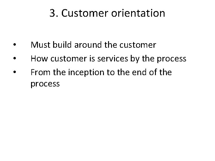 3. Customer orientation • • • Must build around the customer How customer is