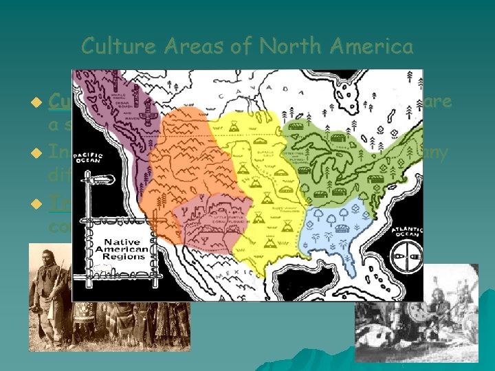 Culture Areas of North America Culture Area- a region in which people share a