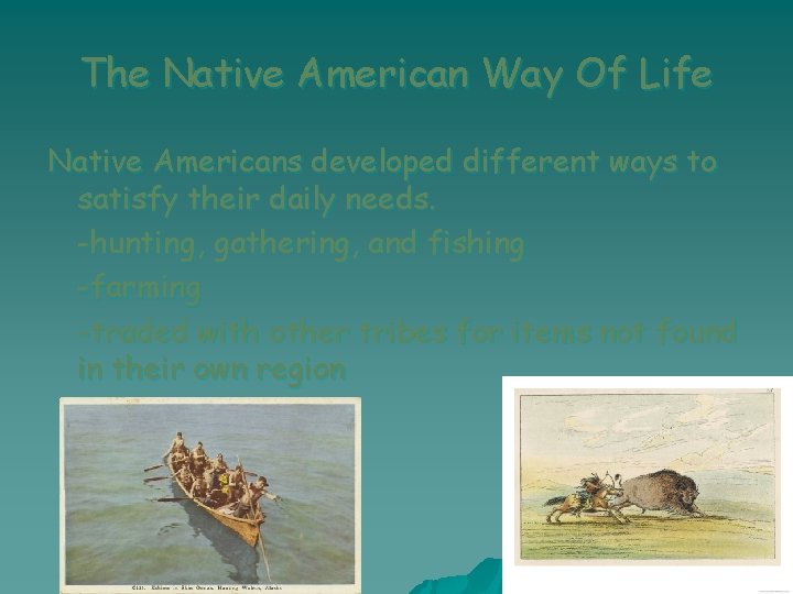 The Native American Way Of Life Native Americans developed different ways to satisfy their