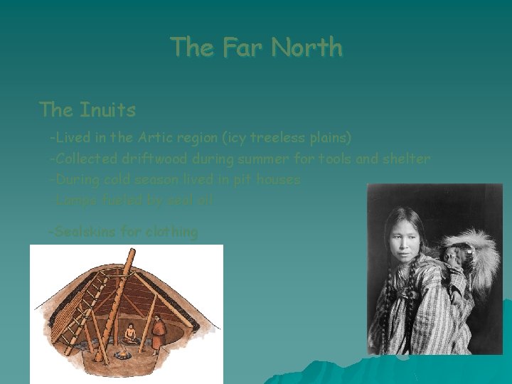 The Far North The Inuits -Lived in the Artic region (icy treeless plains) -Collected