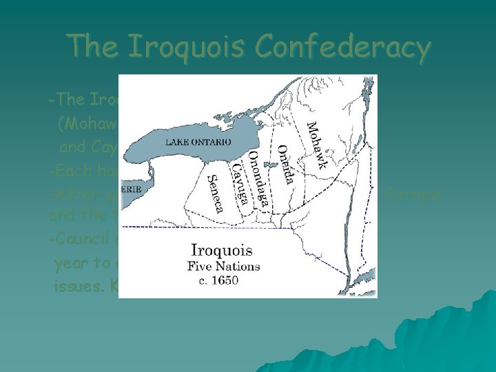 The Iroquois Confederacy -The Iroquois consisted of five nations (Mohawk, Seneca, Onondaga, Oneida and