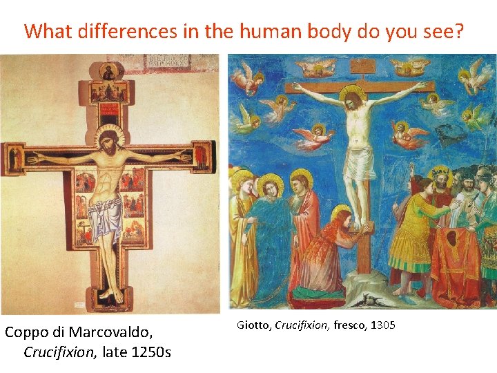 What differences in the human body do you see? Coppo di Marcovaldo, Crucifixion, late