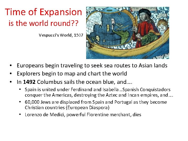 Time of Expansion is the world round? ? Vespucci’s World, 1507 • Europeans begin
