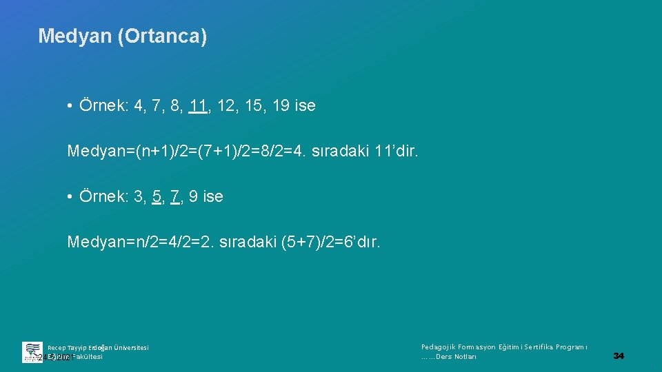 Medyan (Ortanca) • Örnek: 4, 7, 8, 11, 12, 15, 19 ise Medyan=(n+1)/2=(7+1)/2=8/2=4. sıradaki