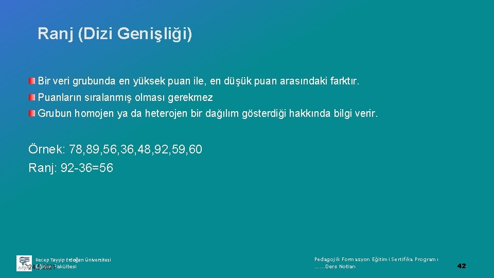 Ranj (Dizi Genişliği) Bir veri grubunda en yüksek puan ile, en düşük puan arasındaki