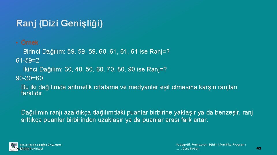 Ranj (Dizi Genişliği) • Örnek Birinci Dağılım: 59, 59, 60, 61, 61 ise Ranj=?