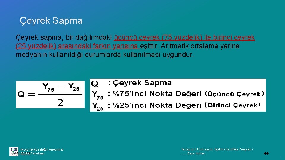 Çeyrek Sapma Çeyrek sapma, bir dağılımdaki üçüncü çeyrek (75. yüzdelik) ile birinci çeyrek (25.