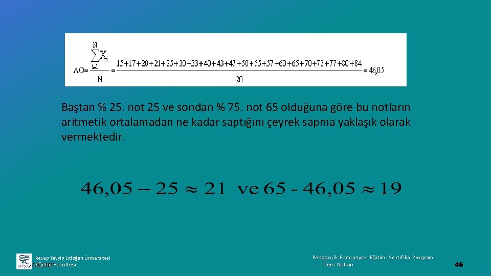 Baştan % 25. not 25 ve sondan % 75. not 65 olduğuna göre bu