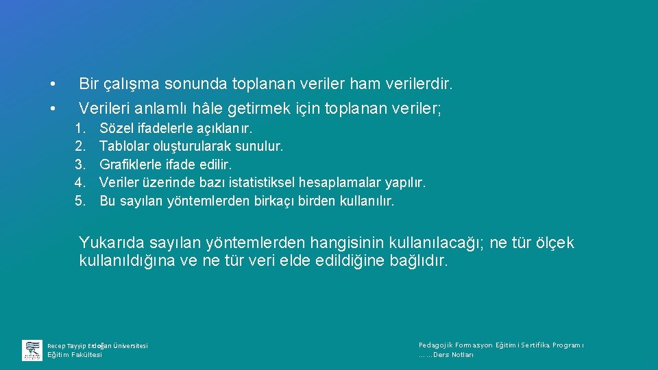  • • Bir çalışma sonunda toplanan veriler ham verilerdir. Verileri anlamlı hâle getirmek