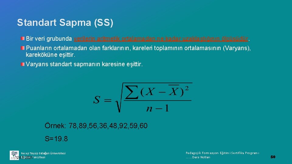 Standart Sapma (SS) Bir veri grubunda verilerin aritmetik ortalamadan ne kadar uzaklaştığının ölçüsüdür. Puanların