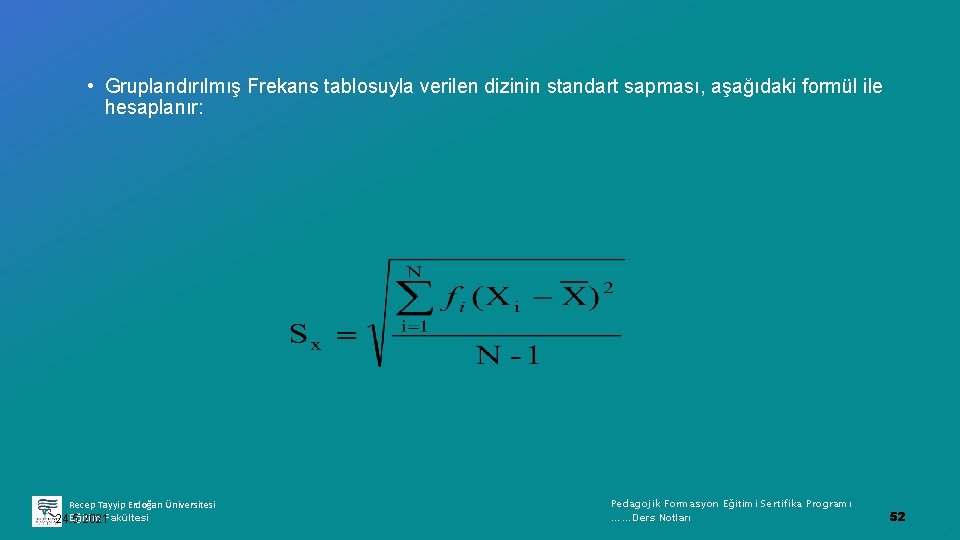  • Gruplandırılmış Frekans tablosuyla verilen dizinin standart sapması, aşağıdaki formül ile hesaplanır: Recep