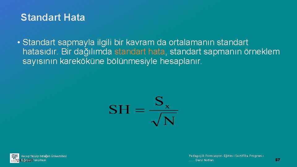 Standart Hata • Standart sapmayla ilgili bir kavram da ortalamanın standart hatasıdır. Bir dağılımda