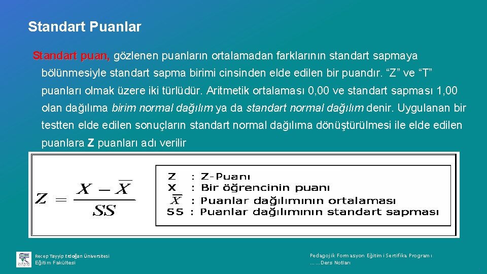 Standart Puanlar Standart puan, gözlenen puanların ortalamadan farklarının standart sapmaya bölünmesiyle standart sapma birimi