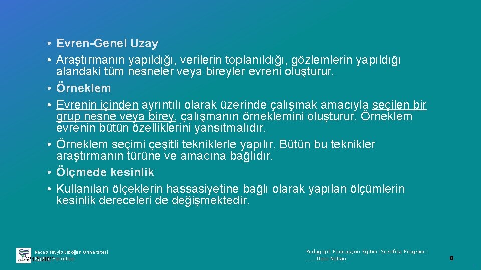  • Evren-Genel Uzay • Araştırmanın yapıldığı, verilerin toplanıldığı, gözlemlerin yapıldığı alandaki tüm nesneler