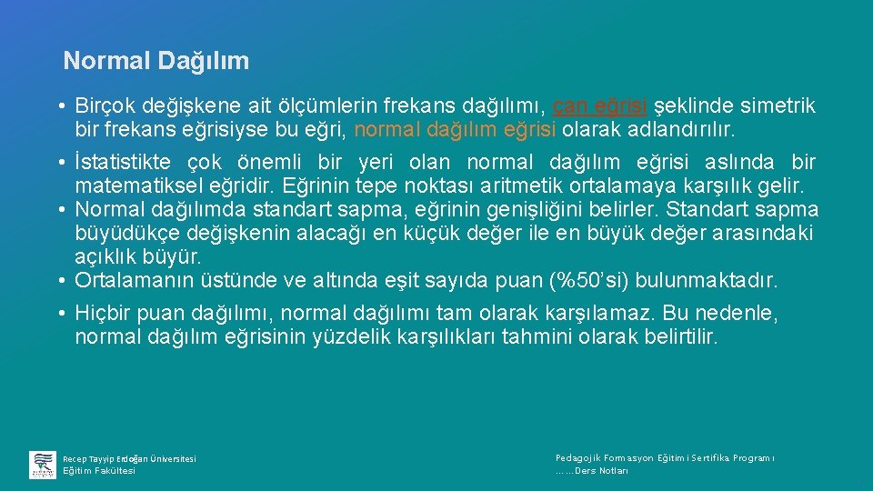 Normal Dağılım • Birçok değişkene ait ölçümlerin frekans dağılımı, çan eğrisi şeklinde simetrik bir
