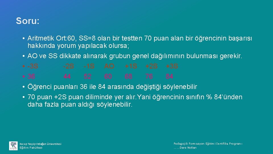 Soru: • Aritmetik Ort: 60, SS=8 olan bir testten 70 puan alan bir öğrencinin