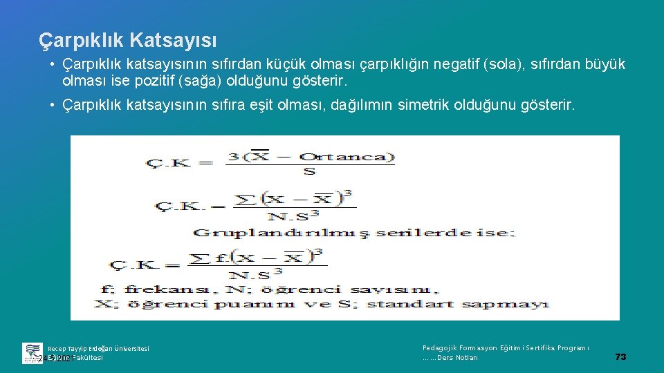 Çarpıklık Katsayısı • Çarpıklık katsayısının sıfırdan küçük olması çarpıklığın negatif (sola), sıfırdan büyük olması