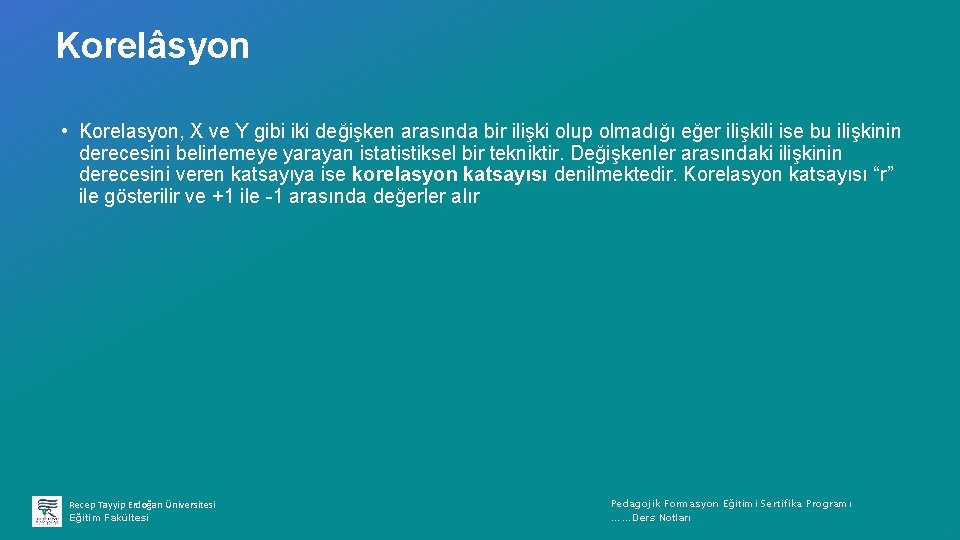 Korelâsyon • Korelasyon, X ve Y gibi iki değişken arasında bir ilişki olup olmadığı