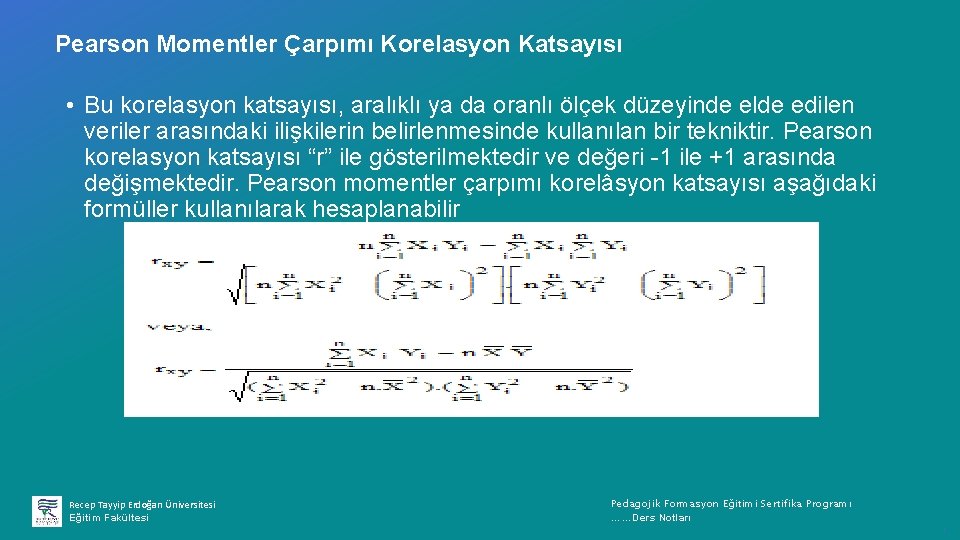 Pearson Momentler Çarpımı Korelasyon Katsayısı • Bu korelasyon katsayısı, aralıklı ya da oranlı ölçek