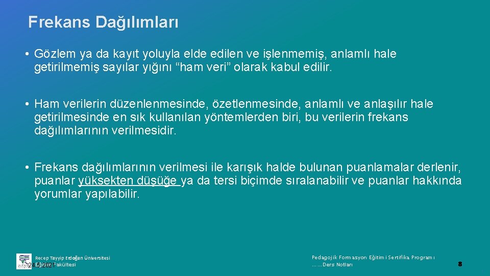 Frekans Dağılımları • Gözlem ya da kayıt yoluyla elde edilen ve işlenmemiş, anlamlı hale
