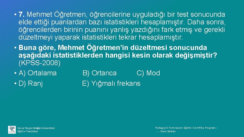  • 7. Mehmet Öğretmen, öğrencilerine uyguladığı bir test sonucunda elde ettiği puanlardan bazı