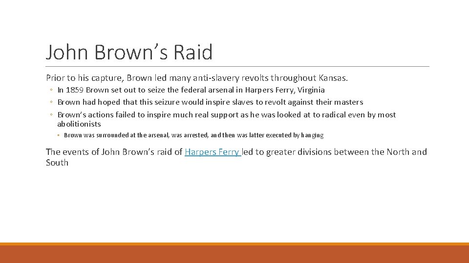 John Brown’s Raid Prior to his capture, Brown led many anti-slavery revolts throughout Kansas.