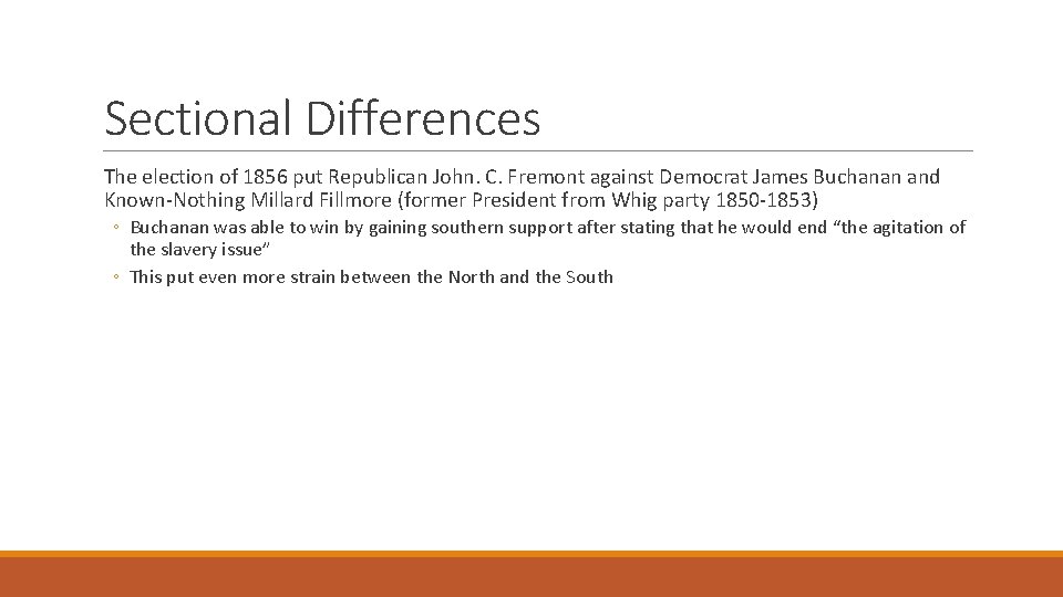 Sectional Differences The election of 1856 put Republican John. C. Fremont against Democrat James
