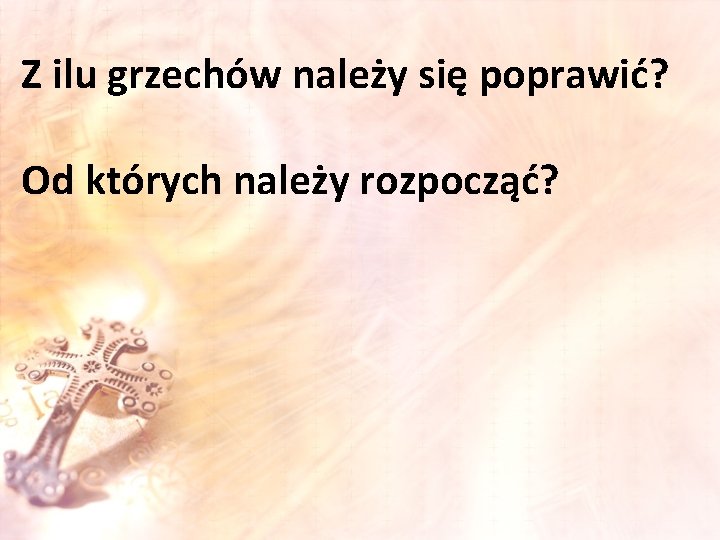 Z ilu grzechów należy się poprawić? Od których należy rozpocząć? 