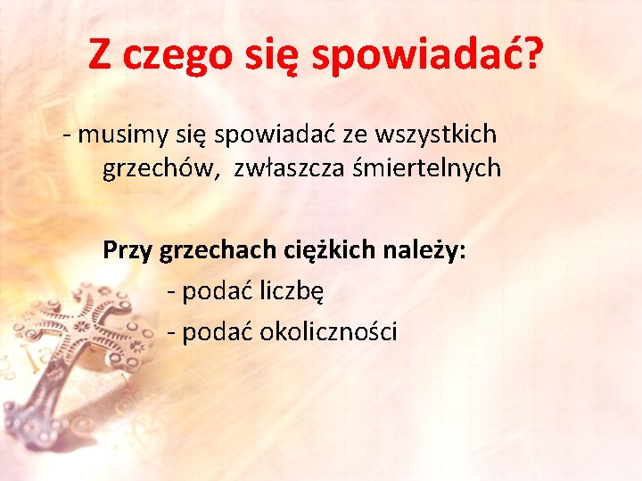 Z czego się spowiadać? - musimy się spowiadać ze wszystkich grzechów, zwłaszcza śmiertelnych Przy