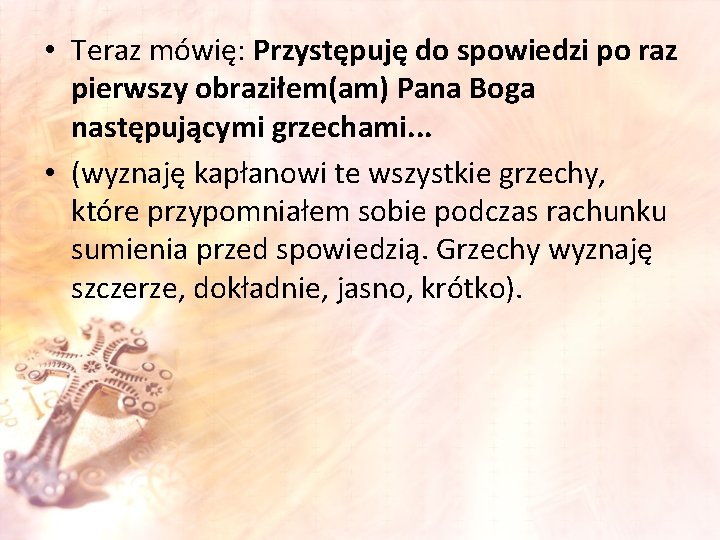  • Teraz mówię: Przystępuję do spowiedzi po raz pierwszy obraziłem(am) Pana Boga następującymi