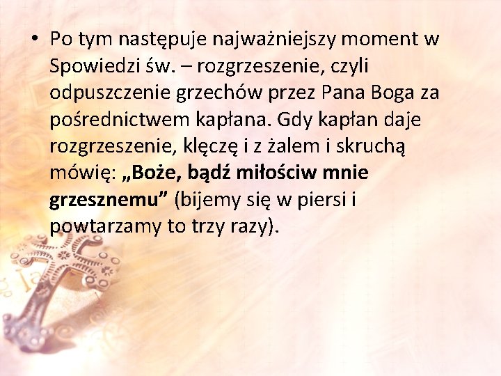  • Po tym następuje najważniejszy moment w Spowiedzi św. – rozgrzeszenie, czyli odpuszczenie