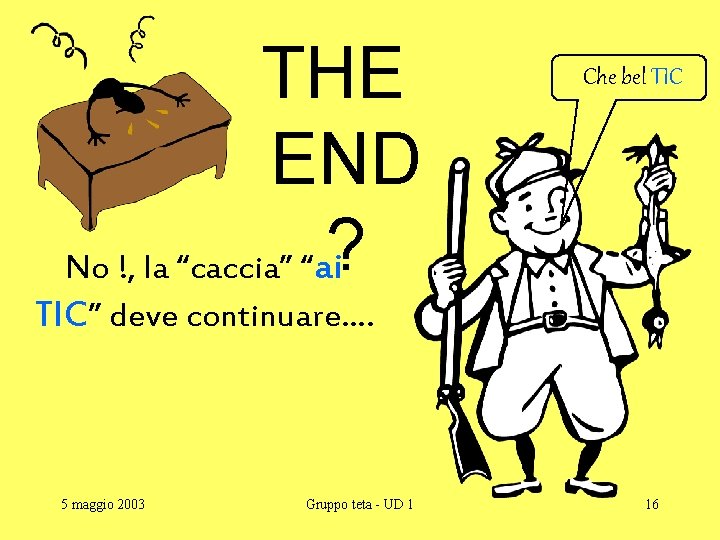 THE END No !, la “caccia” “ai? Che bel TIC” deve continuare…. 5 maggio