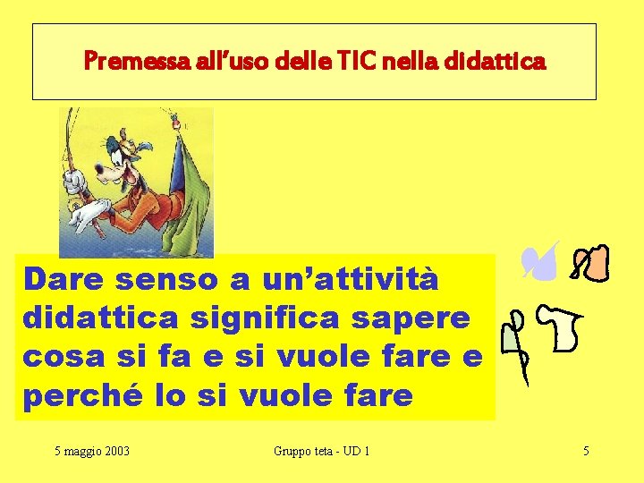 Premessa all’uso delle TIC nella didattica Dare senso a un’attività didattica significa sapere cosa