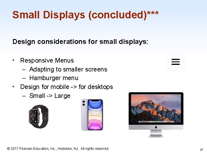 Small Displays (concluded)*** Design considerations for small displays: • Responsive Menus – Adapting to