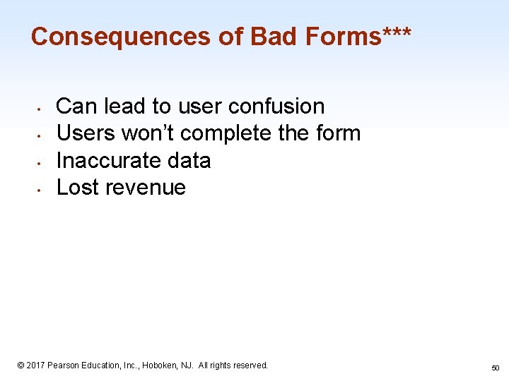 Consequences of Bad Forms*** • • Can lead to user confusion Users won’t complete
