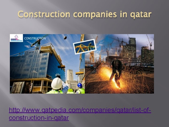 Construction companies in qatar http: //www. qatpedia. com/companies/qatar/list-ofconstruction-in-qatar 