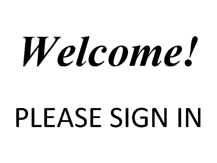 Welcome! PLEASE SIGN IN 