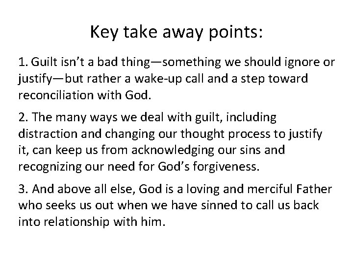Key take away points: 1. Guilt isn’t a bad thing—something we should ignore or Key take away points: 1. Guilt isn’t a bad thing—something we should ignore or