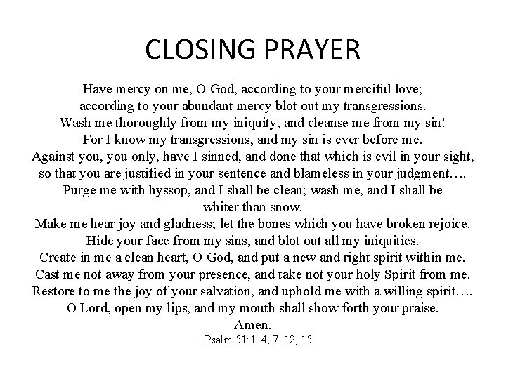CLOSING PRAYER Have mercy on me, O God, according to your merciful love; according