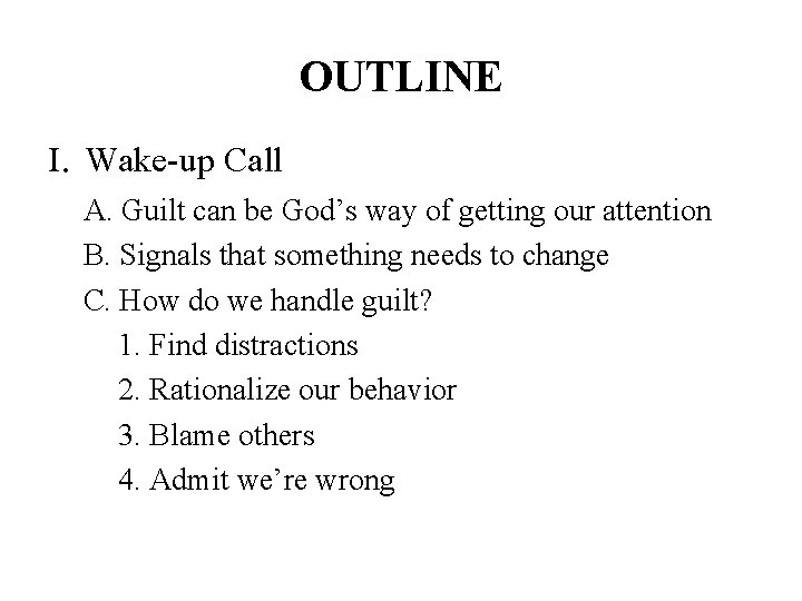OUTLINE I. Wake-up Call A. Guilt can be God’s way of getting our attention OUTLINE I. Wake-up Call A. Guilt can be God’s way of getting our attention