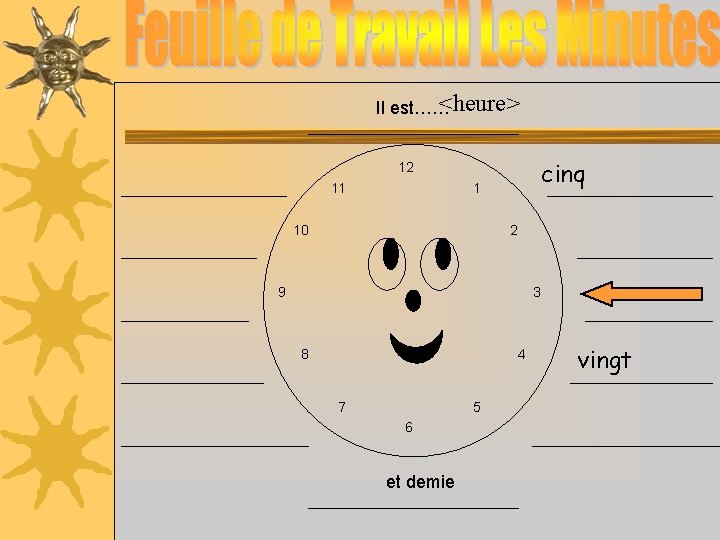 <heure> Il est…… cinq 12 11 1 10 2 9 3 8 4 7