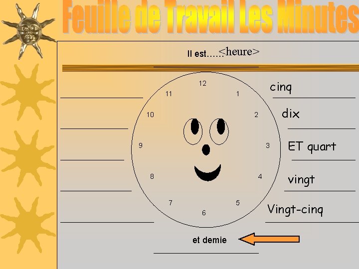 <heure> Il est…… cinq 12 11 1 10 dix 2 9 3 8 4