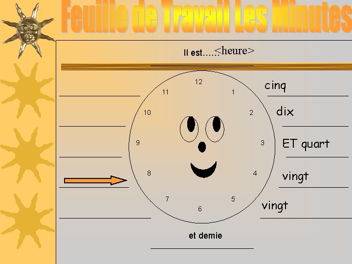 <heure> Il est…… cinq 12 11 1 10 dix 2 9 3 8 4