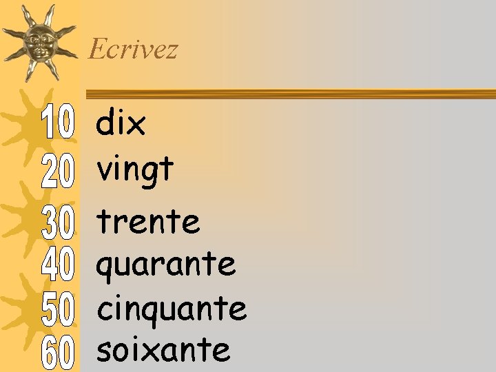 Ecrivez dix vingt trente quarante cinquante soixante 