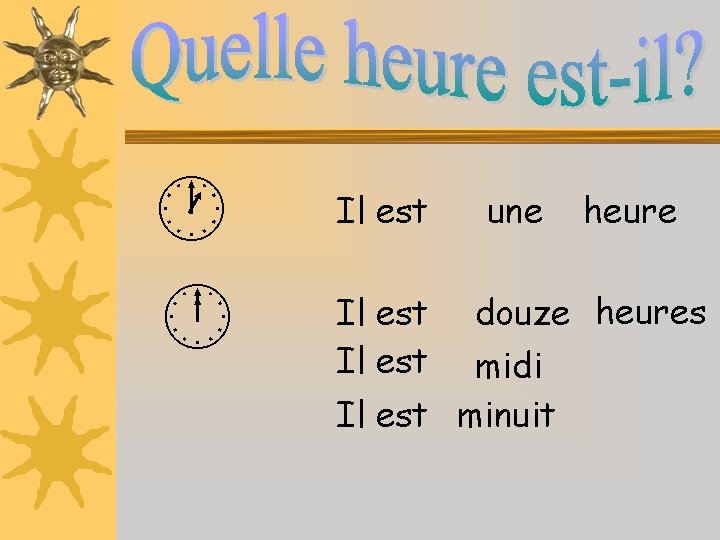  Il est une heure douze heures midi Il est minuit 