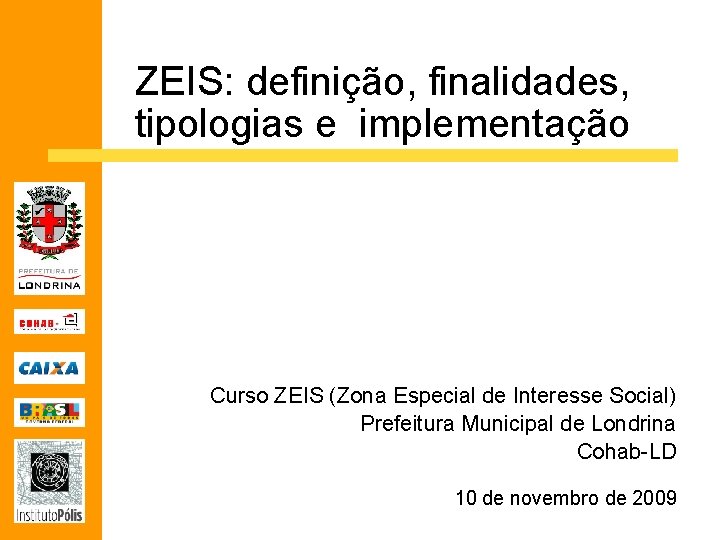 ZEIS: definição, finalidades, tipologias e implementação Curso ZEIS (Zona Especial de Interesse Social) Prefeitura